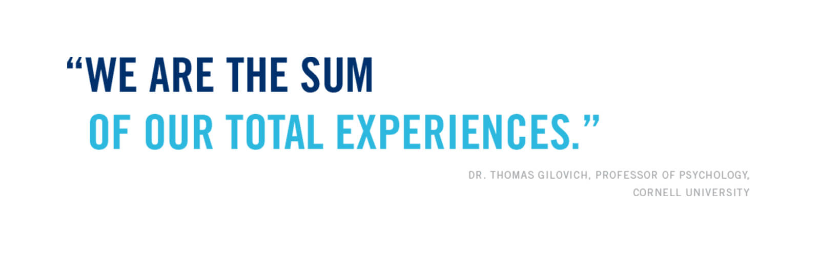 we are the sum of our total experiences - dr thomas gilovich